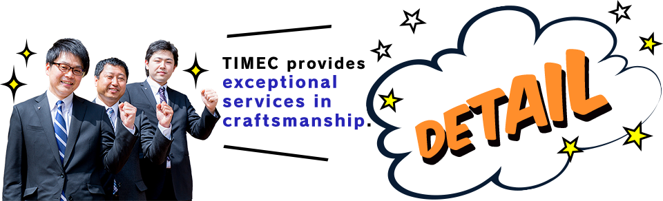 TIMEC provides  exceptional  services in  craftsmanship.